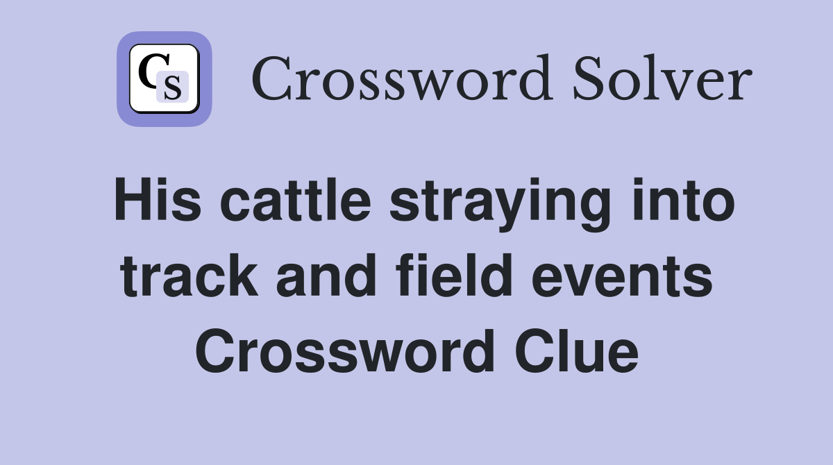 His cattle straying into track and field events Crossword Clue